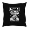I Walk Because Punching People Is Frowned Upon Throw Pillow