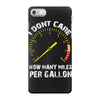 I Don't Care How Many Miles Per Gallon iPhone 7 Case