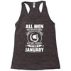 All Men Are Created Equal But Only the Best Are Born In January Racerback Tank