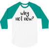 why not now 3/4 Sleeve Shirt