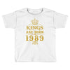 kings are born in 1989 Toddler T-shirt