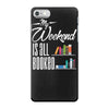 my weekend is all booked iPhone 7 Case