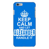 Keep Calm And Let Alexander Handle It iPhone 6/6s Plus Case