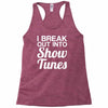 i break out into show tunes Racerback Tank
