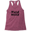 nerd is the word Racerback Tank