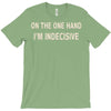 on one hand i'm indecisive T-Shirt