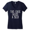 this chick needs a beer Women's V-Neck T-Shirt