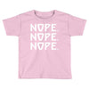 nope nope nope Toddler T-shirt