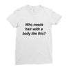 who needs hair ash grey Ladies Fitted T-Shirt