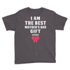 I Am The Best Mother's Day Gift Ever Youth Tee