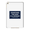 Sometimes the King is a Woman iPad Mini 4