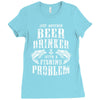 Just Another Beer Drinker With A Fishing Problem Ladies Fitted T-Shirt