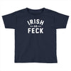 irish as feck ireland Toddler T-shirt