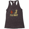 i'll wait Racerback Tank