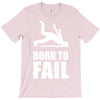 born to fail failer depp ungl&uuml;ck fun funny failure T-Shirt