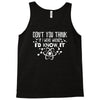 don't you think if i were wrong i'd know Tank Top