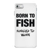 born to fish forced to work iPhone 7 Case