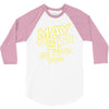 may the 4th be with you 3/4 Sleeve Shirt