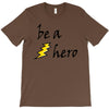 be a hero T-Shirt