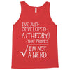I've Just Developed A Theory That Proves I'm Not A Nerd Tank Top