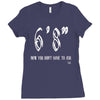 now you don't have to ask t4ll Ladies Fitted T-Shirt