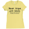 funny t shirt never argue with idiots they drag you down to their leve Ladies Fitted T-Shirt