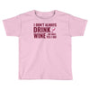 i don't always drink wine Toddler T-shirt