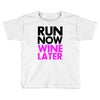 run now wine later Toddler T-shirt
