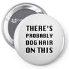 there's probably dog hair on this Pin-back button