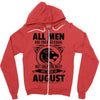 All Men Are Created Equal But Only The Best Are Born In August Zipper Hoodie