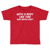 body like this Toddler T-shirt