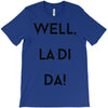 well, la di da T-Shirt