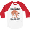 Why Fall In Love If You Can Fall Aslepp 3/4 Sleeve Shirt