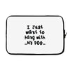 i just want to hang with my dog Laptop sleeve