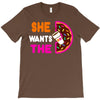 She Wants The D - Dunkin Donuts T-Shirt