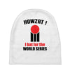 HOWZAT I BAT FOR THE WORLD SERIES Baby Beanies