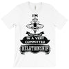 I Am Bee Actually In A Very Commited Relationship T-Shirt