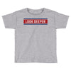Look Deeper Toddler T-shirt
