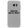 Suck my balls mate\ Samsung Galaxy S7 Edge