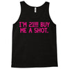 i'm 21... buy me a shot Tank Top