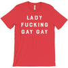 Lady Fucking Gay Gay T-Shirt
