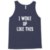 i woke up like this Tank Top