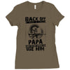 Back Off I Have A Crazy Papa And I am not Afraid To Use Him Ladies Fitted T-Shirt
