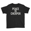 peace is cheaper awesome (2) Youth Tee