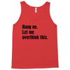 hang on. let me overthink this Tank Top