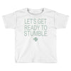 let's get ready to stumble Toddler T-shirt