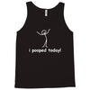 I Pooped Today Tank Top