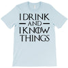 i drink and i know things 2 T-Shirt