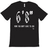 now you don't have to ask t4ll T-Shirt