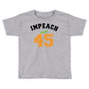 Impeach 45 Toddler T-shirt